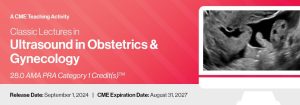 2024 Classic Lectures in Ultrasound in Obstetrics & Gynecology – A CME Teaching Activity
