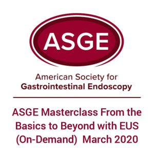 ASGE Masterclass From the Basics to Beyond with EUS (On-Demand)  March 2020