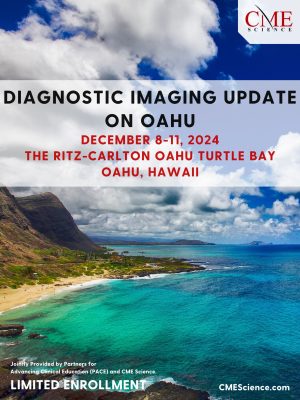 CMESCIENCE Diagnostic Imaging Update on Oahu December 8-11, 2024