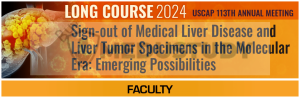 2024 USCAP Annual Meeting Long Course: Sign-out of Medical Liver Disease and Liver Tumor Specimens in the Molecular Era: Emerging Possibilities