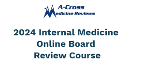 2024 A-Cross Medicine Reviews Internal Medicine  Online Board  Review Course