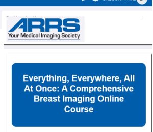 ARRS Everything, Everywhere, All At Once: A Comprehensive Breast Imaging Online Course 2024