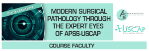 Sixth Edition: Modern Surgical Pathology Through the Expert Eyes of APSS-USCAP 2025