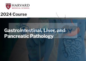 Harvard Gastrointestinal, Liver, and Pancreatic Pathology 2024