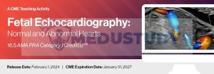 2024 Fetal Echocardiography: Normal and Abnormal Hearts – A Video CME Teaching Activity