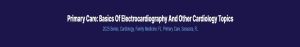 Primary Care: Basics of Electrocardiography and Other Cardiology Topics 2025 (Videos + Audios + Syllabus)