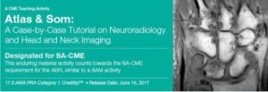 Atlas & Som: A Case-by-Case Tutorial On Neuroradiology and Head and Neck Imaging 2017 (CME Videos)